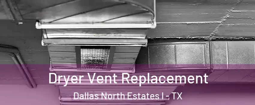 Dryer Vent Replacement Dallas North Estates I - TX