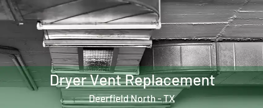 Dryer Vent Replacement Deerfield North - TX