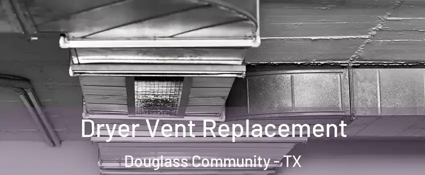 Dryer Vent Replacement Douglass Community - TX