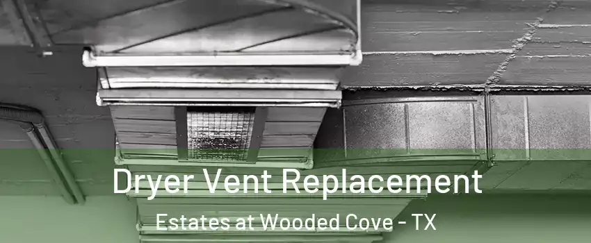 Dryer Vent Replacement Estates at Wooded Cove - TX