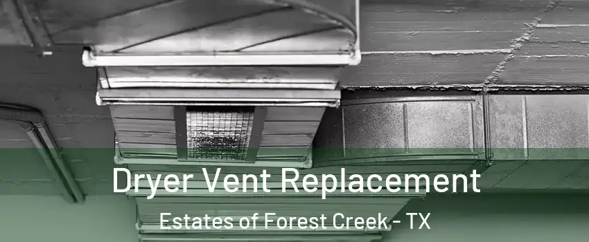 Dryer Vent Replacement Estates of Forest Creek - TX