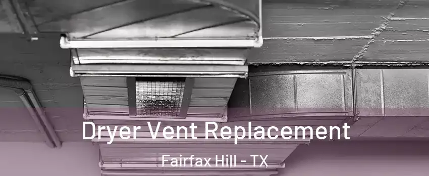 Dryer Vent Replacement Fairfax Hill - TX