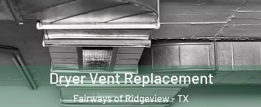 Dryer Vent Replacement Fairways of Ridgeview - TX