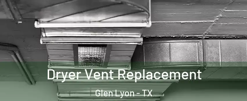 Dryer Vent Replacement Glen Lyon - TX