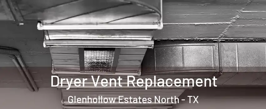Dryer Vent Replacement Glenhollow Estates North - TX