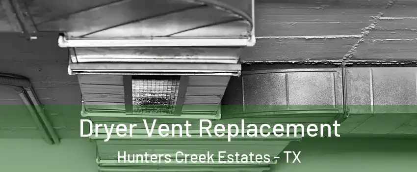 Dryer Vent Replacement Hunters Creek Estates - TX