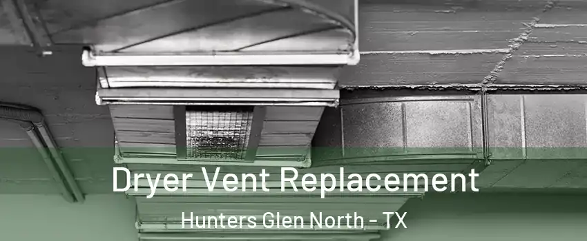 Dryer Vent Replacement Hunters Glen North - TX