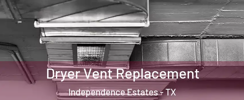 Dryer Vent Replacement Independence Estates - TX