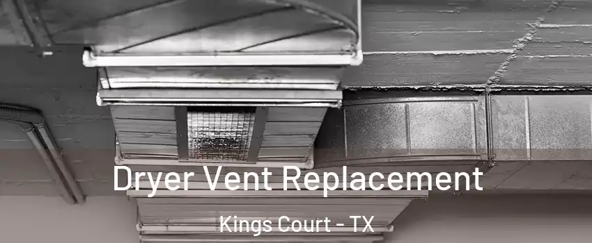 Dryer Vent Replacement Kings Court - TX