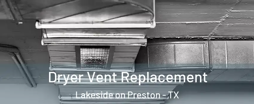 Dryer Vent Replacement Lakeside on Preston - TX