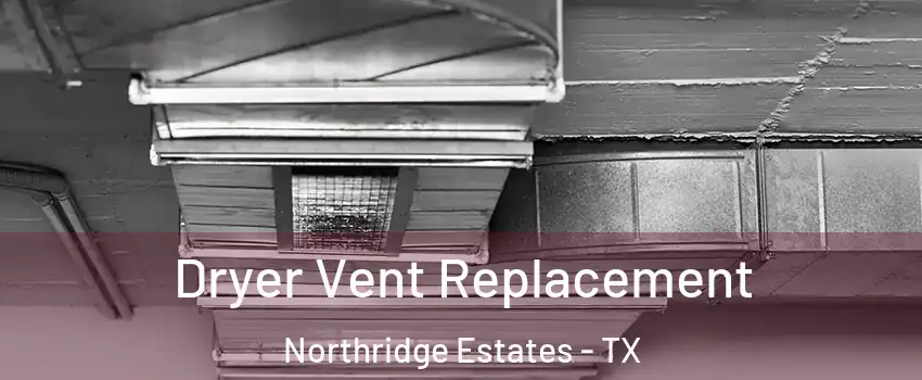 Dryer Vent Replacement Northridge Estates - TX