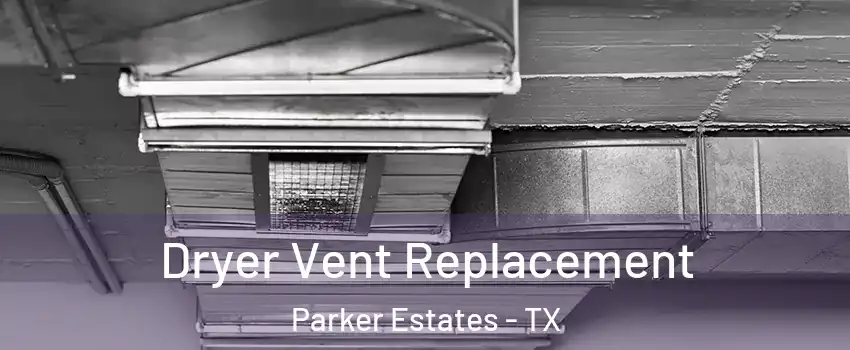 Dryer Vent Replacement Parker Estates - TX