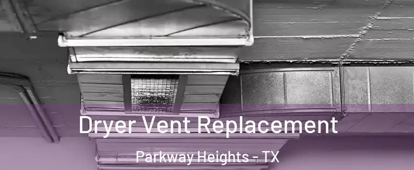 Dryer Vent Replacement Parkway Heights - TX