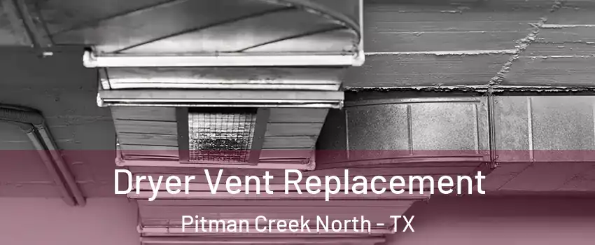 Dryer Vent Replacement Pitman Creek North - TX
