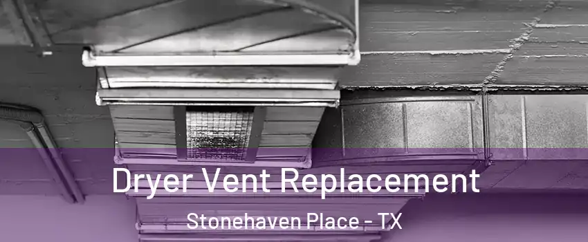 Dryer Vent Replacement Stonehaven Place - TX