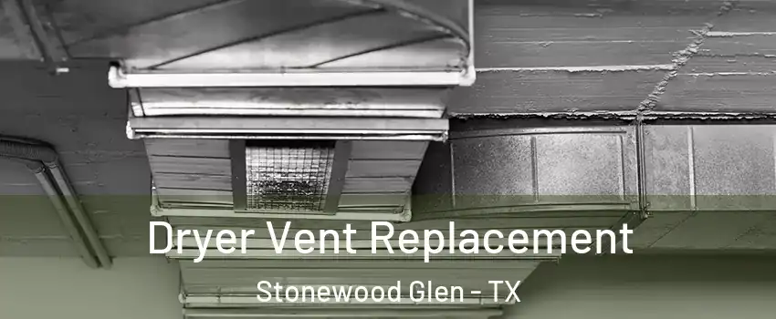 Dryer Vent Replacement Stonewood Glen - TX