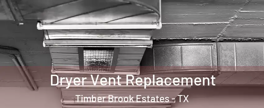Dryer Vent Replacement Timber Brook Estates - TX
