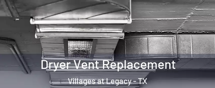 Dryer Vent Replacement Villages at Legacy - TX