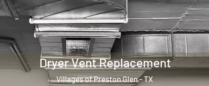 Dryer Vent Replacement Villages of Preston Glen - TX