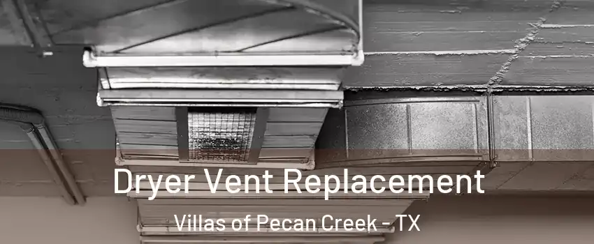 Dryer Vent Replacement Villas of Pecan Creek - TX
