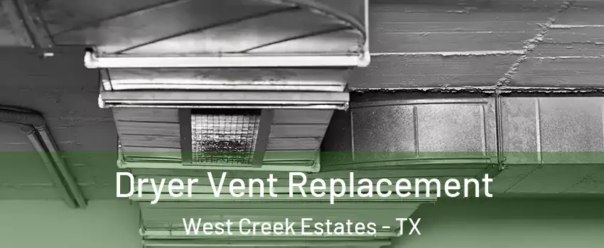 Dryer Vent Replacement West Creek Estates - TX