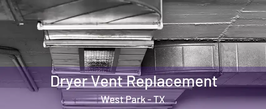 Dryer Vent Replacement West Park - TX