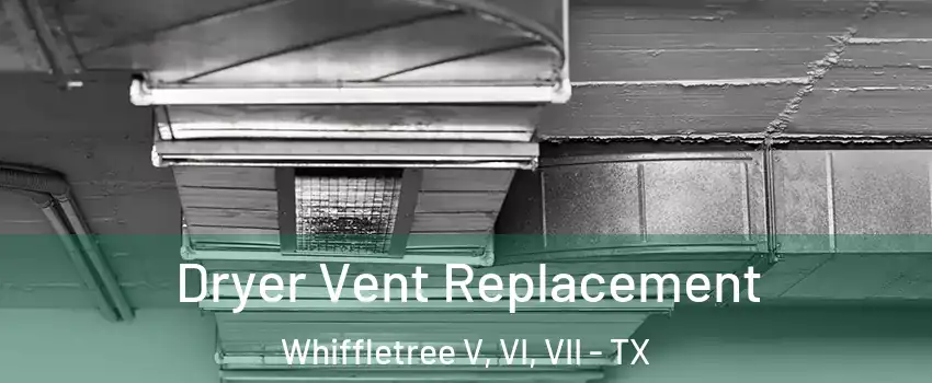 Dryer Vent Replacement Whiffletree V, VI, VII - TX