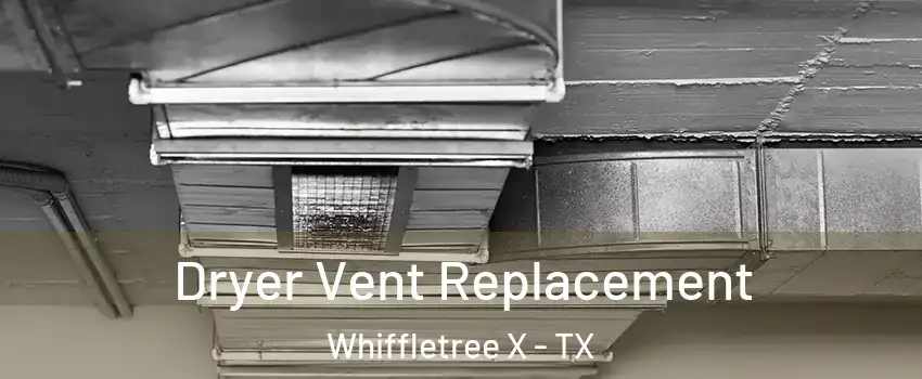 Dryer Vent Replacement Whiffletree X - TX