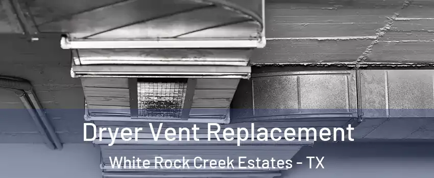 Dryer Vent Replacement White Rock Creek Estates - TX