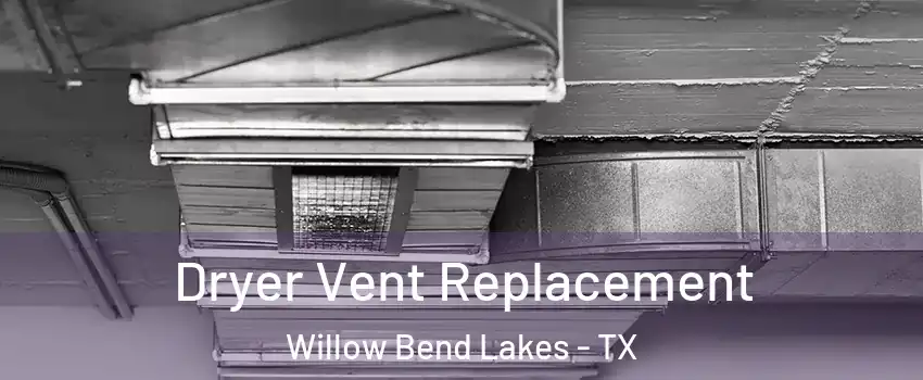 Dryer Vent Replacement Willow Bend Lakes - TX