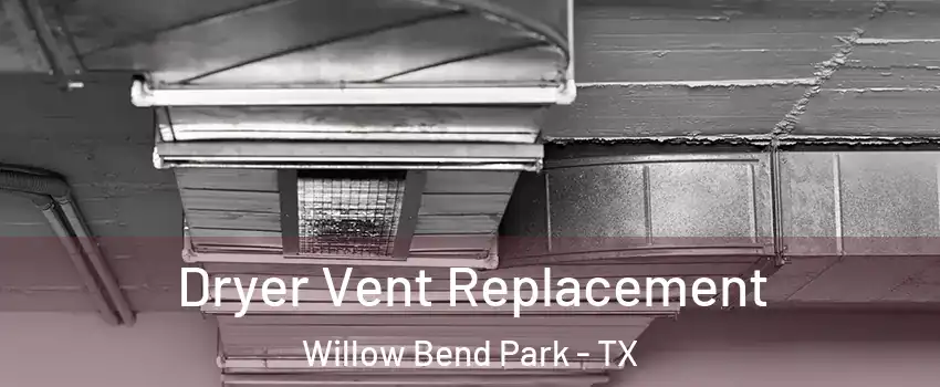 Dryer Vent Replacement Willow Bend Park - TX
