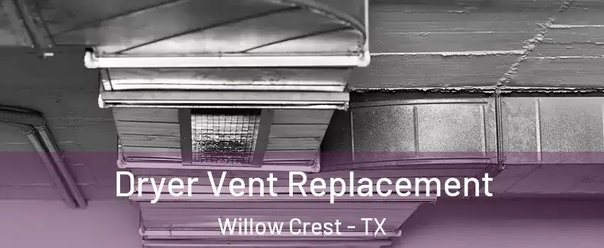Dryer Vent Replacement Willow Crest - TX