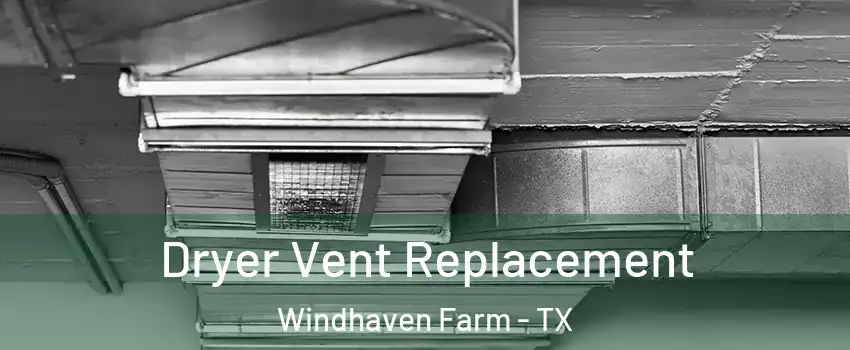 Dryer Vent Replacement Windhaven Farm - TX