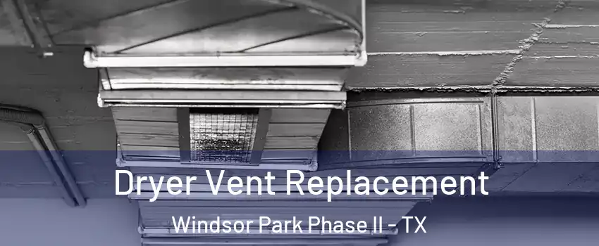 Dryer Vent Replacement Windsor Park Phase II - TX