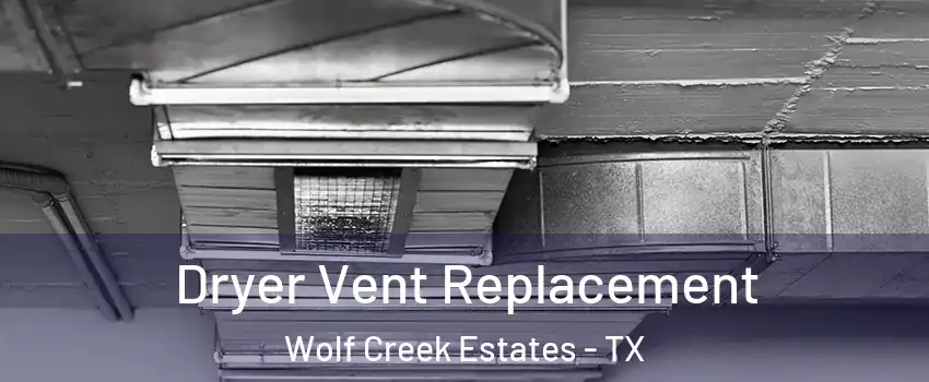 Dryer Vent Replacement Wolf Creek Estates - TX