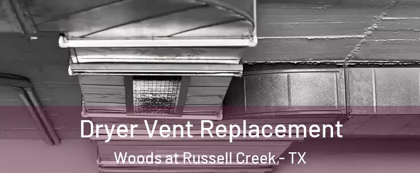 Dryer Vent Replacement Woods at Russell Creek - TX