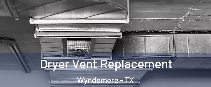 Dryer Vent Replacement Wyndemere - TX
