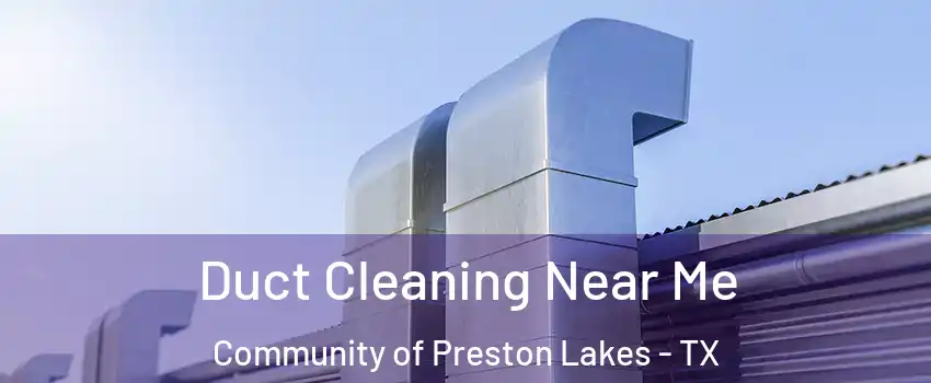 Duct Cleaning Near Me Community of Preston Lakes - TX