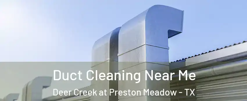 Duct Cleaning Near Me Deer Creek at Preston Meadow - TX