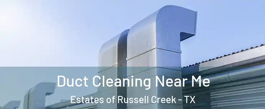 Duct Cleaning Near Me Estates of Russell Creek - TX