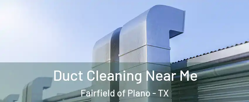 Duct Cleaning Near Me Fairfield of Plano - TX