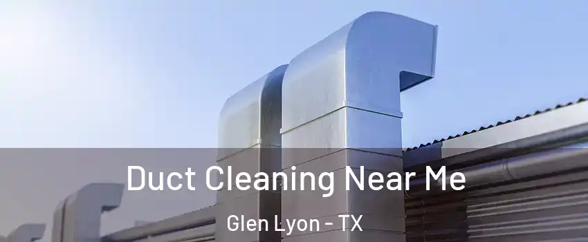 Duct Cleaning Near Me Glen Lyon - TX