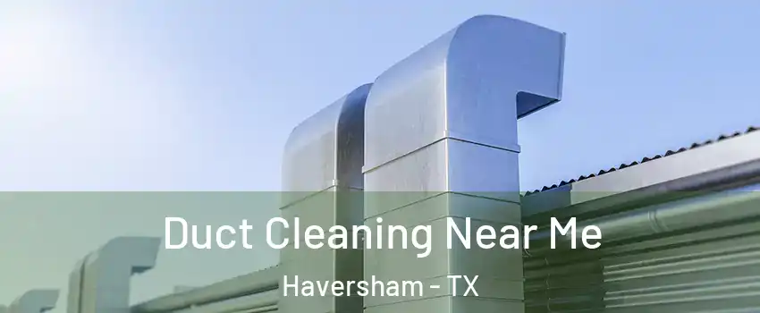Duct Cleaning Near Me Haversham - TX