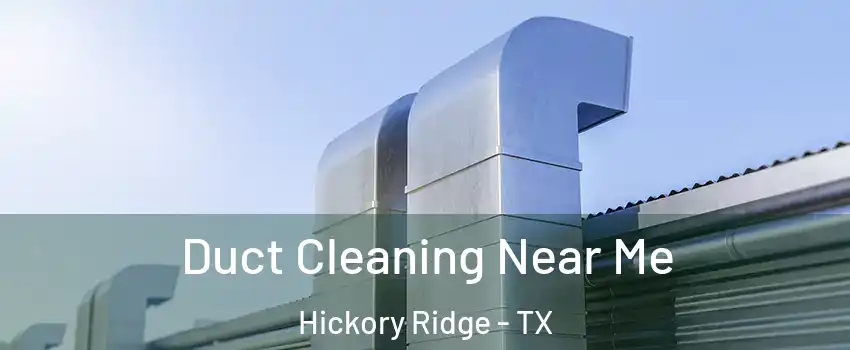 Duct Cleaning Near Me Hickory Ridge - TX