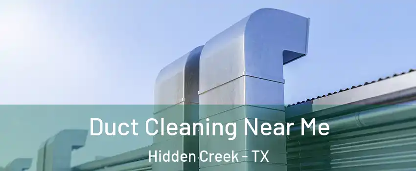 Duct Cleaning Near Me Hidden Creek - TX