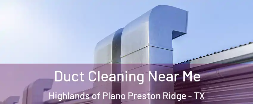 Duct Cleaning Near Me Highlands of Plano Preston Ridge - TX