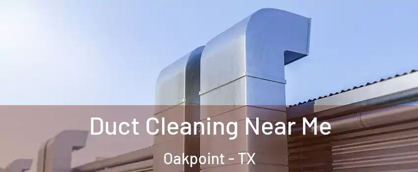 Duct Cleaning Near Me Oakpoint - TX