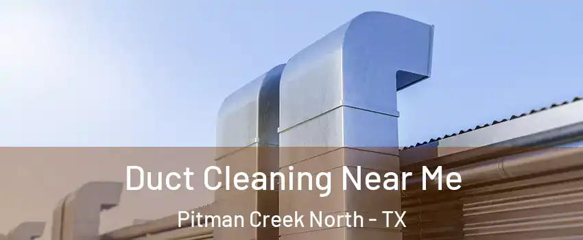Duct Cleaning Near Me Pitman Creek North - TX