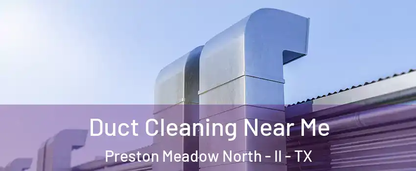 Duct Cleaning Near Me Preston Meadow North - II - TX