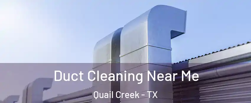 Duct Cleaning Near Me Quail Creek - TX
